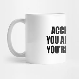 Accept who you are unless you're an idiot Mug